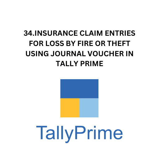 34.INSURANCE CLAIM ENTRIES FOR LOSS BY FIRE OR THEFT USING JOURNAL VOUCHER IN TALLY PRIME